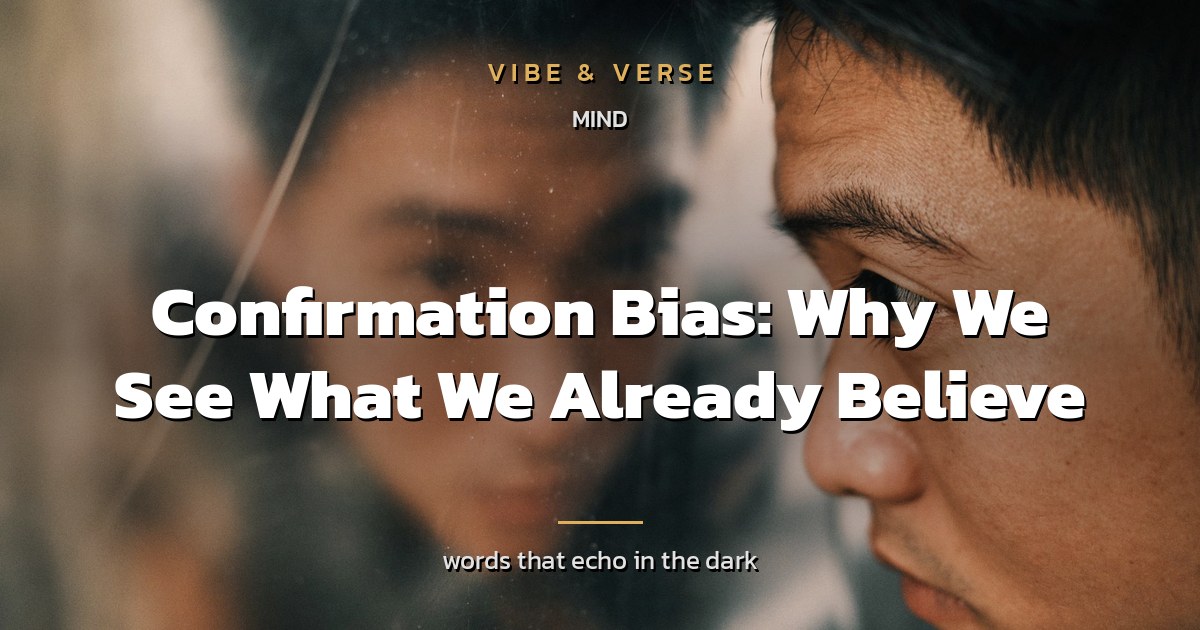 Confirmation Bias: Why We See What We Already Believe