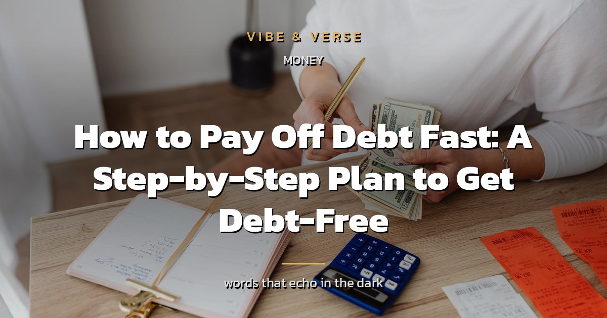 How to Pay Off Debt Fast: A Step-by-Step Plan to Get Debt-Free