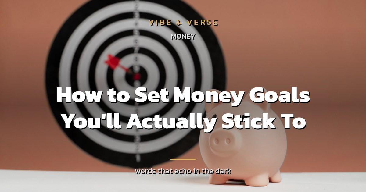 How to Set Money Goals You'll Actually Stick To