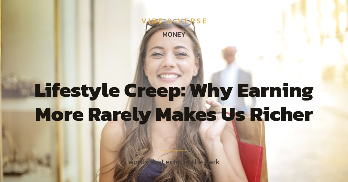 Lifestyle Creep: Why Earning More Rarely Makes Us Richer