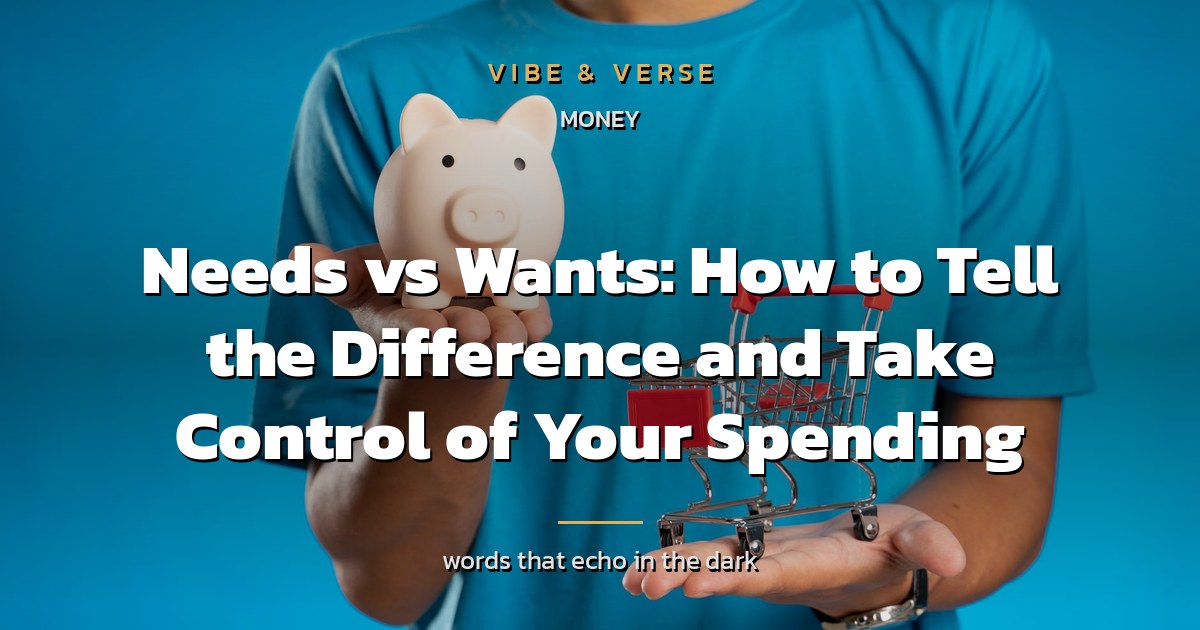 Needs vs Wants: How to Tell the Difference and Take Control of Your Spending