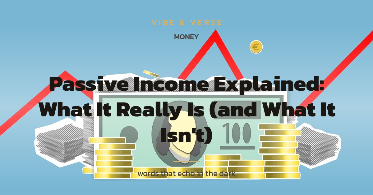 Passive Income Explained: What It Really Is (and What It Isn't)