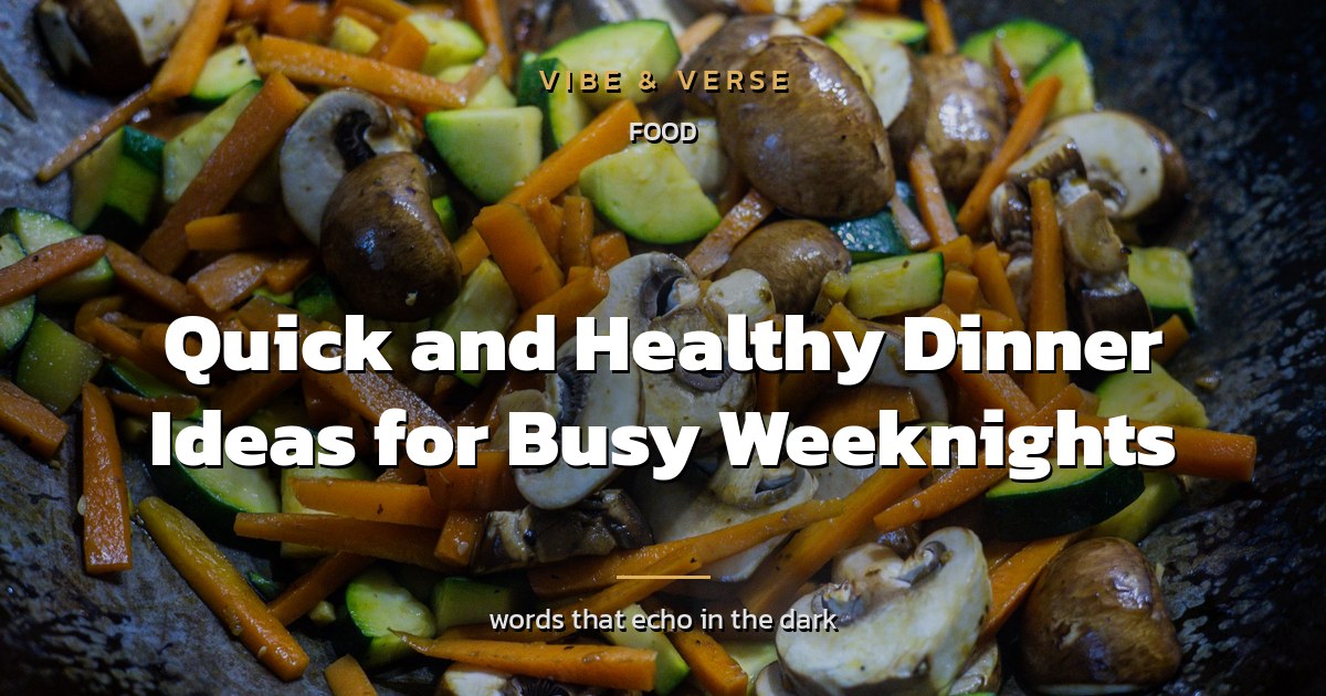 Quick and Healthy Dinner Ideas for Busy Weeknights
