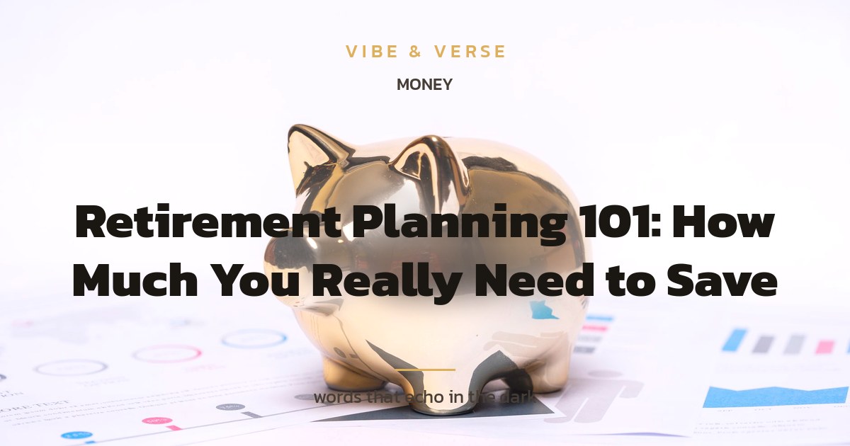 Retirement Planning 101: How Much You Really Need to Save