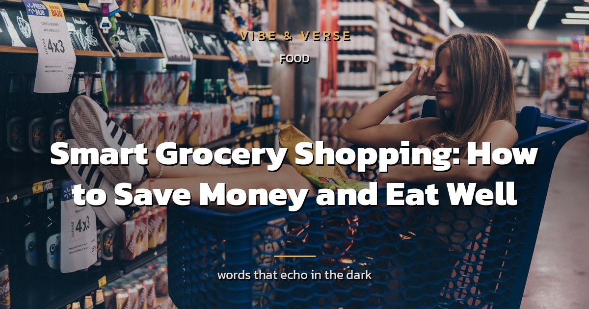 Smart Grocery Shopping: How to Save Money and Eat Well