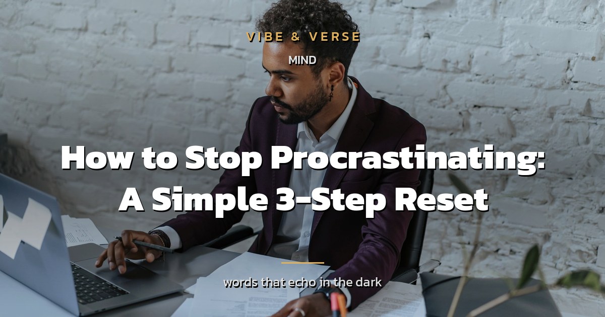 How to Stop Procrastinating: A Simple 3-Step Reset