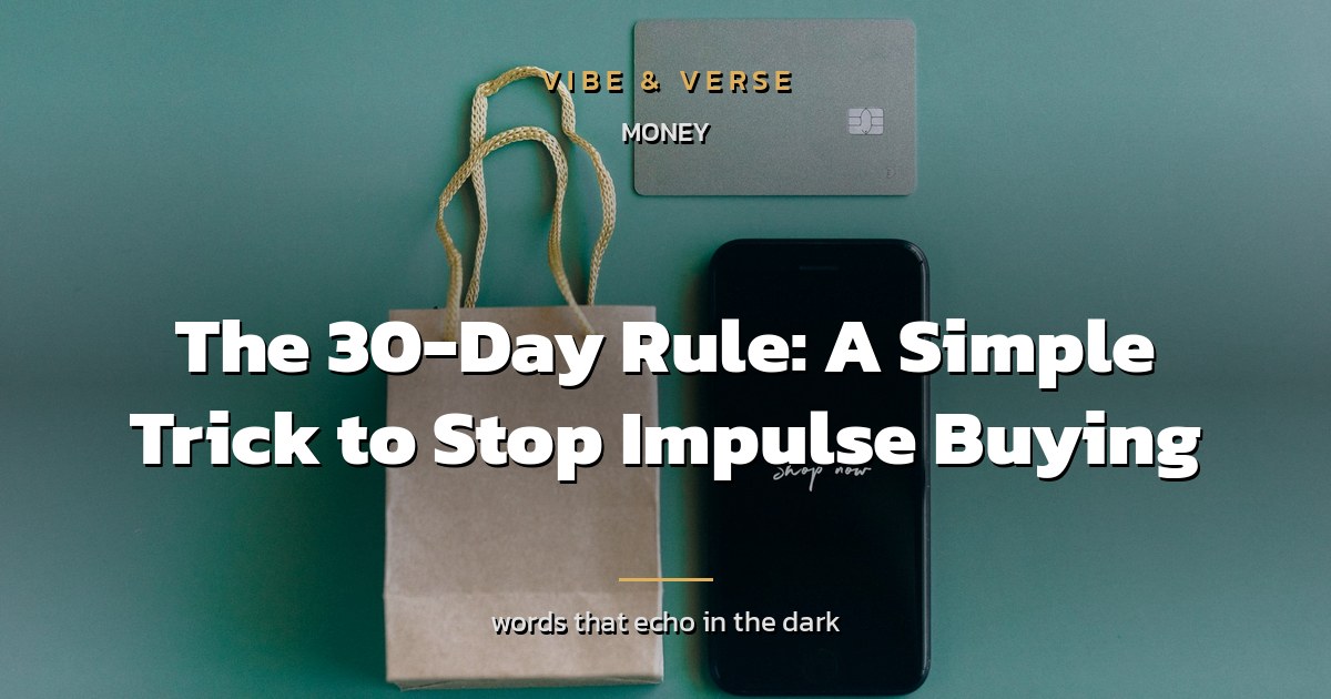 The 30-Day Rule: A Simple Trick to Stop Impulse Buying