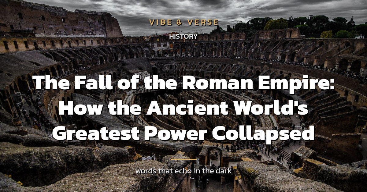The Fall of the Roman Empire: How the Ancient World's Greatest Power Collapsed