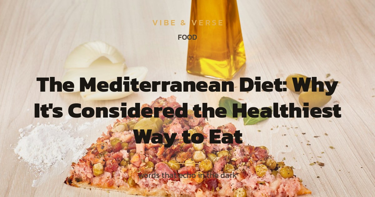 The Mediterranean Diet: Why It's Considered the Healthiest Way to Eat