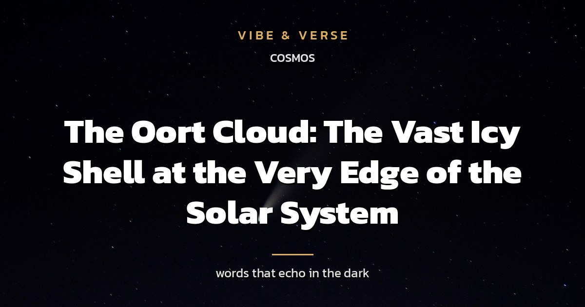 The Oort Cloud: The Vast Icy Shell at the Very Edge of the Solar System