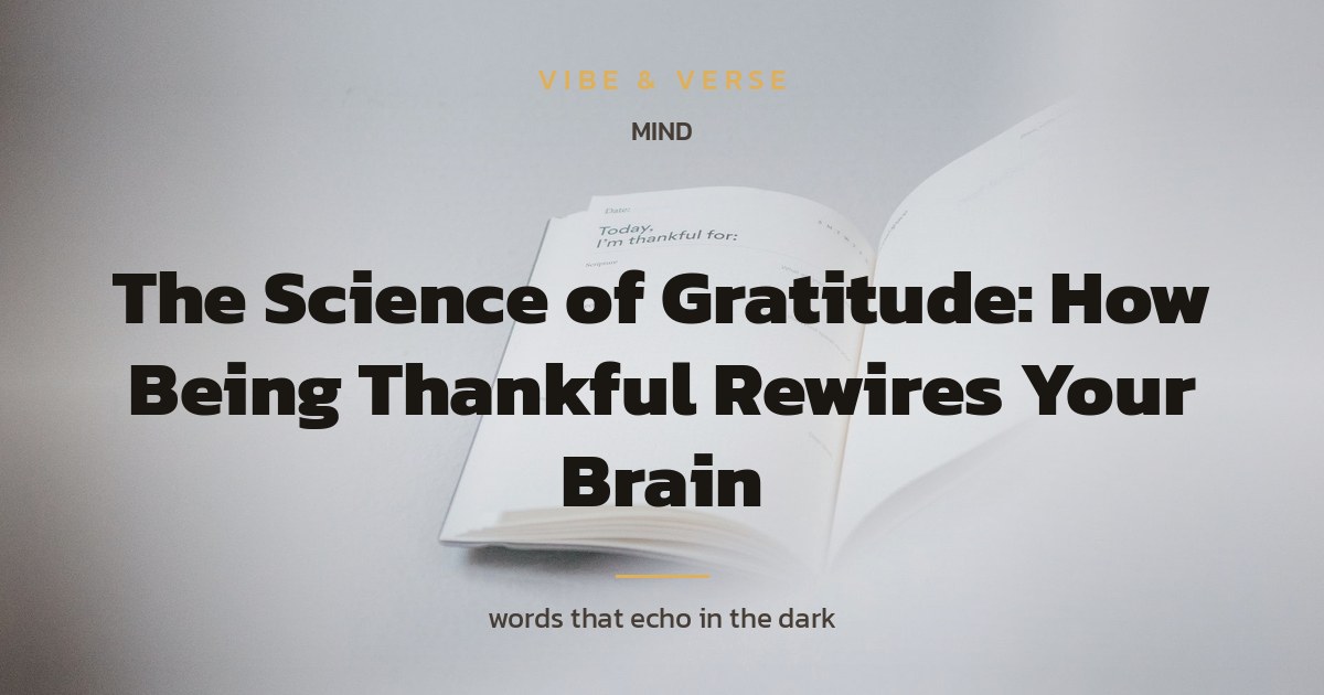 The Science of Gratitude: How Being Thankful Rewires Your Brain