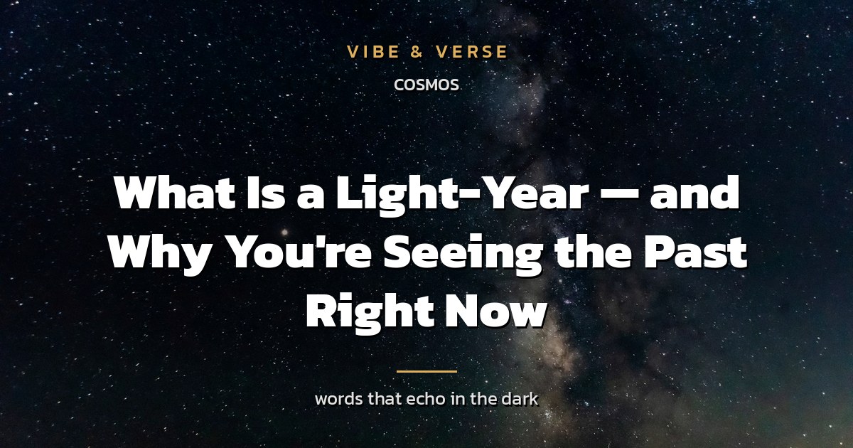 What Is a Light-Year — and Why You're Seeing the Past Right Now